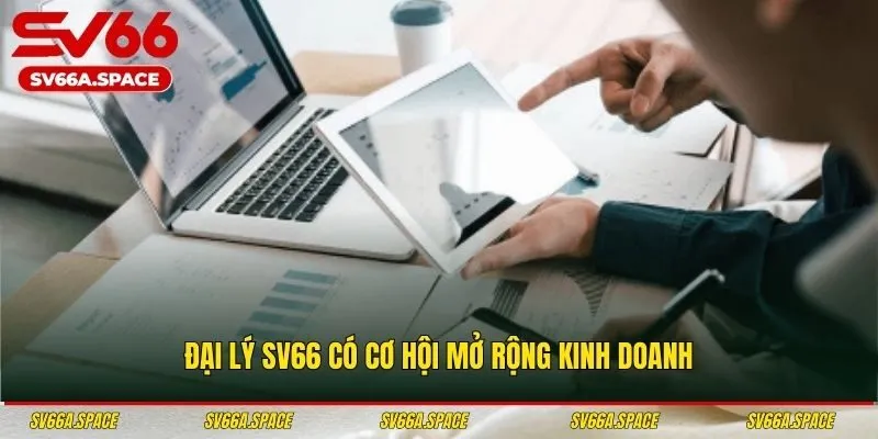 Đại lý SV66 có cơ hội mở rộng kinh doanh